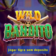 jogar tigre sem deposito